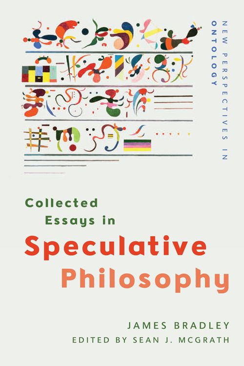 James Bradley, Sean J. McGrath: Collected Essays in Speculative Philosophy (2023, Edinburgh University Press)