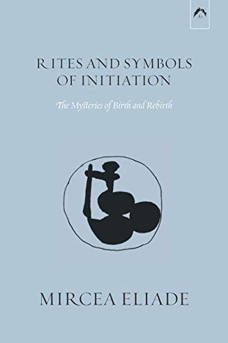 Mircea Eliade: Rites and Symbols of Initiation (Paperback, Spring Publications)