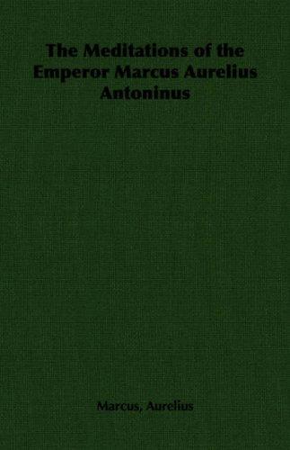 Marcus Aurelius: The Meditations of the Emperor Marcus Aurelius Antoninus (Paperback, Pomona Press)