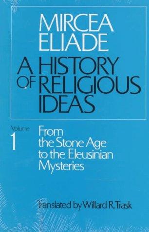 Mircea Eliade: A History of Religious Ideas, Volume 1 (Paperback, 1978, University of Chicago Press)