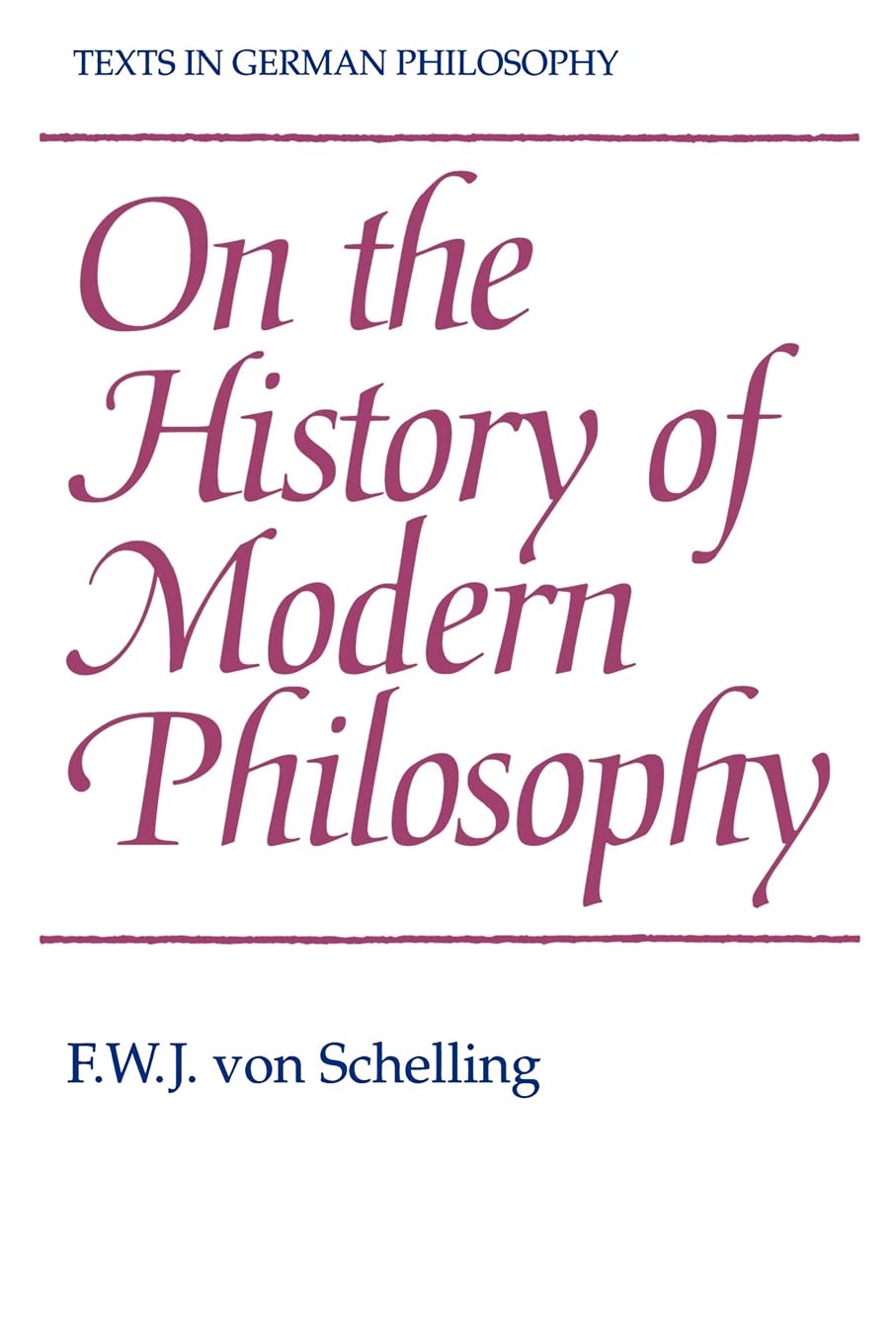 Friedrich Wilhelm Joseph von Schelling, Andrew Bowie: On the History of Modern Philosophy (2012, Cambridge University Press)