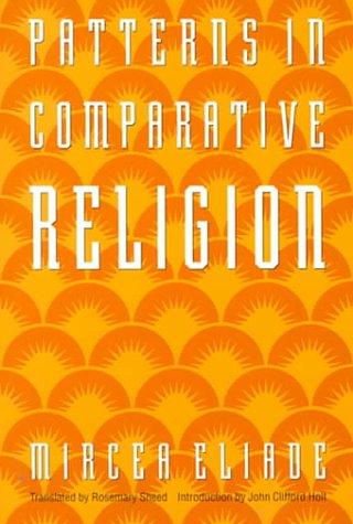 Mircea Eliade: Patterns in comparative religion (1996, University of Nebraska Press)