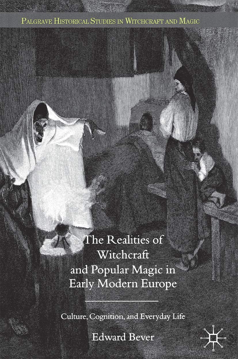 Edward Watts Morton Bever: The Realities of Witchcraft and Popular Magic in Early Modern Europe (2013, Palgrave Macmillan)