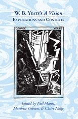 Neil Mann, Matthew Gibson, Claire Nally: W. B. Yeats's a Vision (2012, Liverpool University Press)