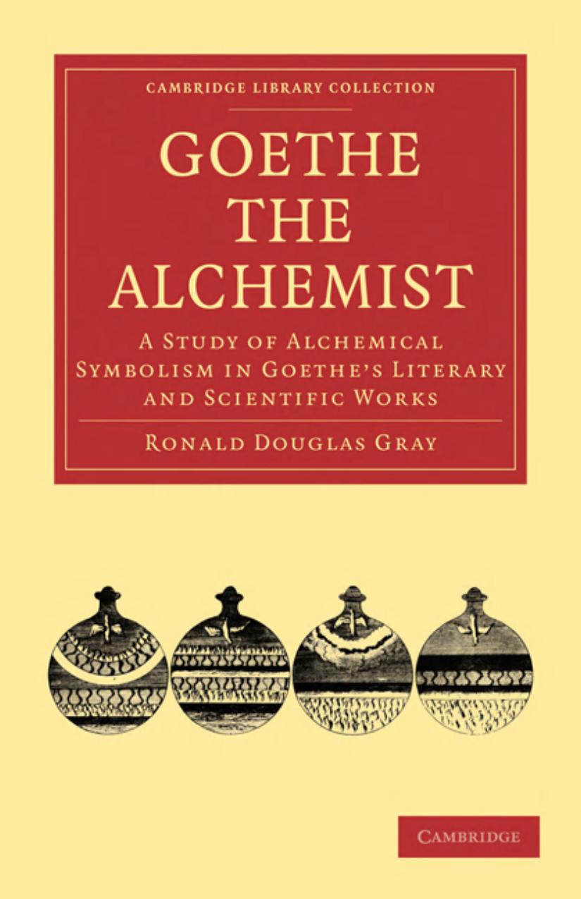 Ronald Douglas Gray: Goethe the Alchemist (2010, Cambridge University Press)