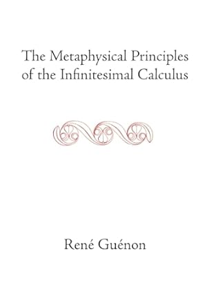 René Guénon: The Metaphysical Principles of the Infinitesimal Calculus (Paperback, 2004, Sophia Perennis)