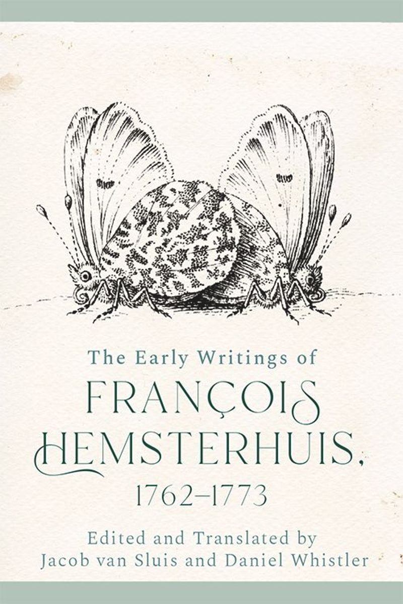 Francois Hemsterhuis: Early Writings of Francois Hemsterhuis, 1762-1773 (2022, Edinburgh University Press)