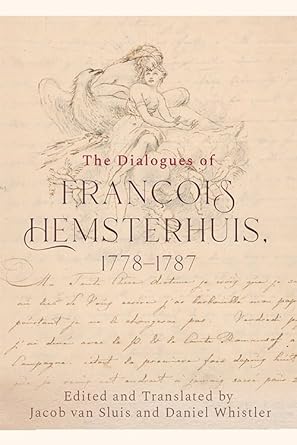 Francois Hemsterhuis: Dialogues of Francois Hemsterhuis, 1778-1787 (2022, Edinburgh University Press)