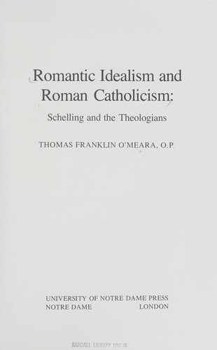 Thomas F. O'Meara: Romantic Idealism and Roman Catholicism (1982, University of Notre Dame Press)