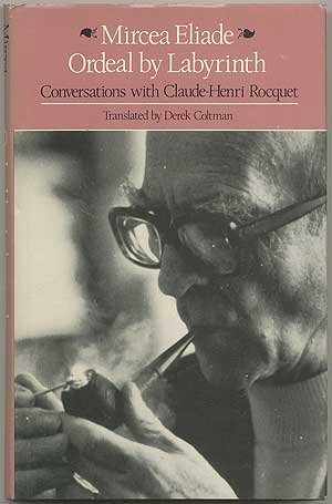 Mircea Eliade: Ordeal by Labyrinth (Paperback, 1982, University Of Chicago Press)