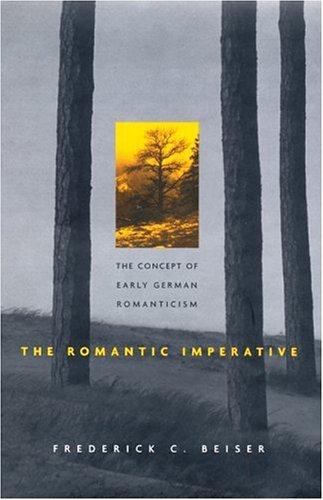 Frederick C. Beiser: The Romantic Imperative (Hardcover, 2003, Harvard University Press)