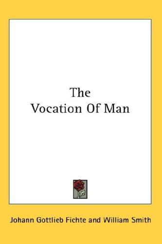 Johann Gottlieb Fichte: The Vocation Of Man (Hardcover, Kessinger Publishing, LLC)