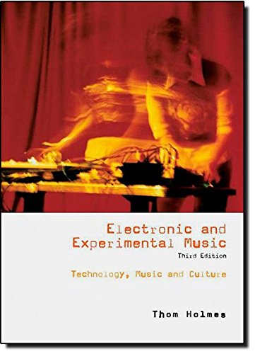 Thom Holmes: Electronic and Experimental Music (2008, Routledge)