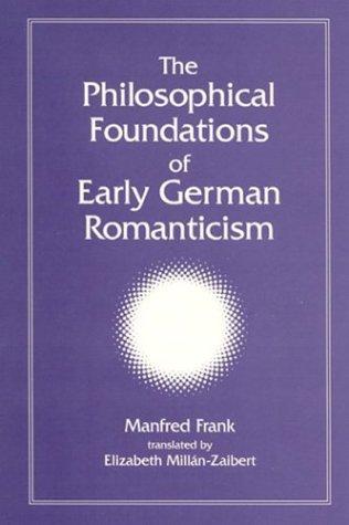 Manfred Frank: The Philosophical Foundations of Early German Romanticism (Hardcover, State University of New York Press)