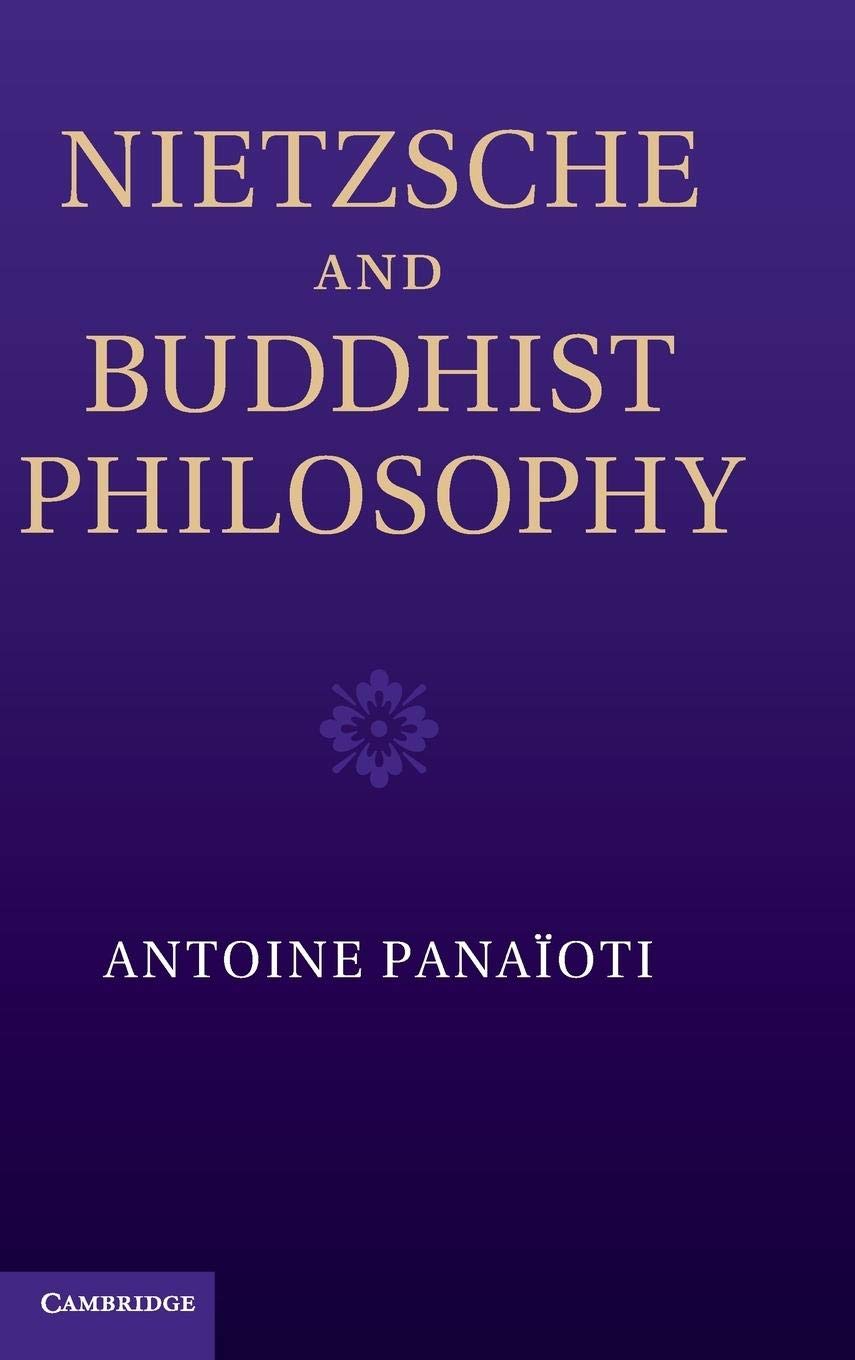 Antoine Panaïoti: Nietzsche and Buddhist Philosophy (2012, Cambridge University Press)