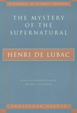 Henri de Lubac: The Mystery of the Supernatural (1998, Herder & Herder)