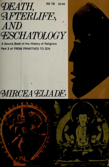 Mircea Eliade: Death, Afterlife, And Eschatology (1974, Harper & Row)