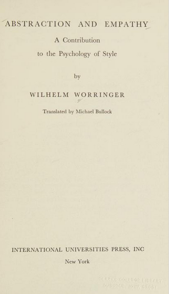 Wilhelm Worringer: Abstraction and Empathy (1963, International Universities Press)