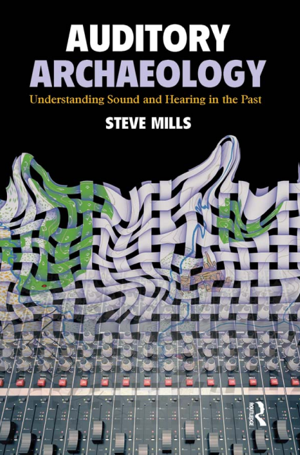 Steve Mills: Auditory Archaeology (2020, Taylor & Francis Group)