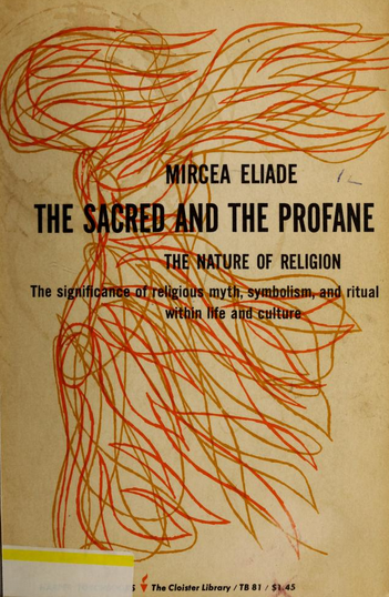 Mircea Eliade: The Sacred and The Profane (1959, Harcourt, Brace)