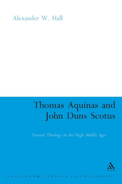 Alexander W. Hall: Thomas Aquinas and John Duns Scotus (2009, Continuum)