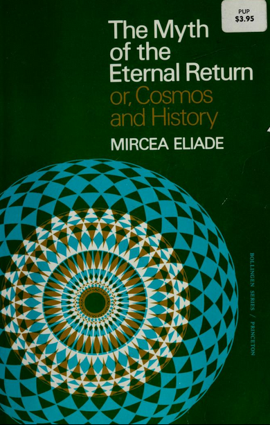 Mircea Eliade: The Myth of the Eternal Return (1954, Princeton University Press)