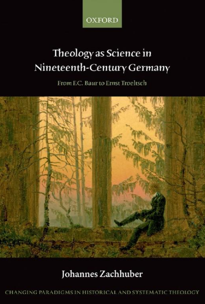 Johannes Zachhuber: Theology As Science in Nineteenth-Century Germany (2013, Oxford University Press)