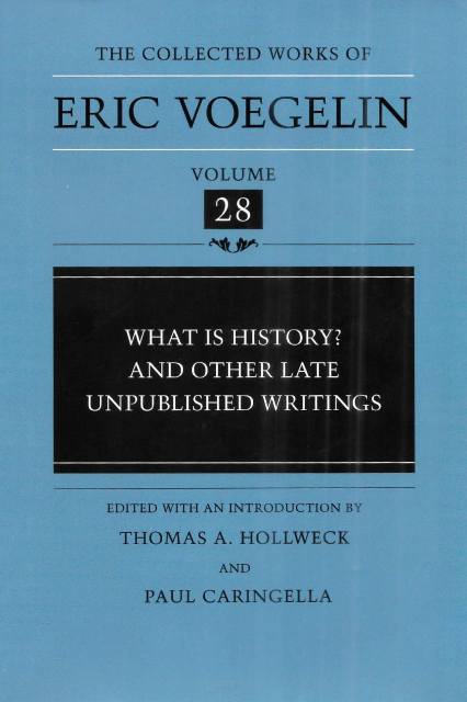 Eric Voegelin: What Is History and Other Late Unpublished Writings (1990, Louisiana State University Press)