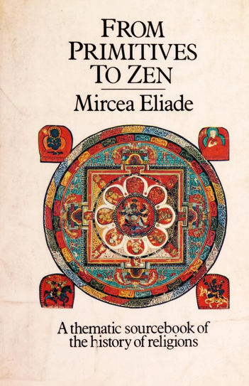 Mircea Eliade: From Primitives to Zen (1977, Harper & Row)