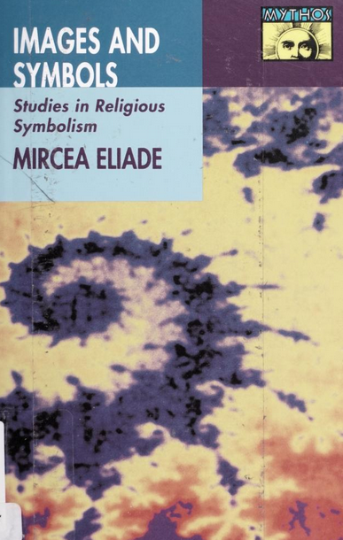 Mircea Eliade: Images and Symbols (1991, Princeton University Press)